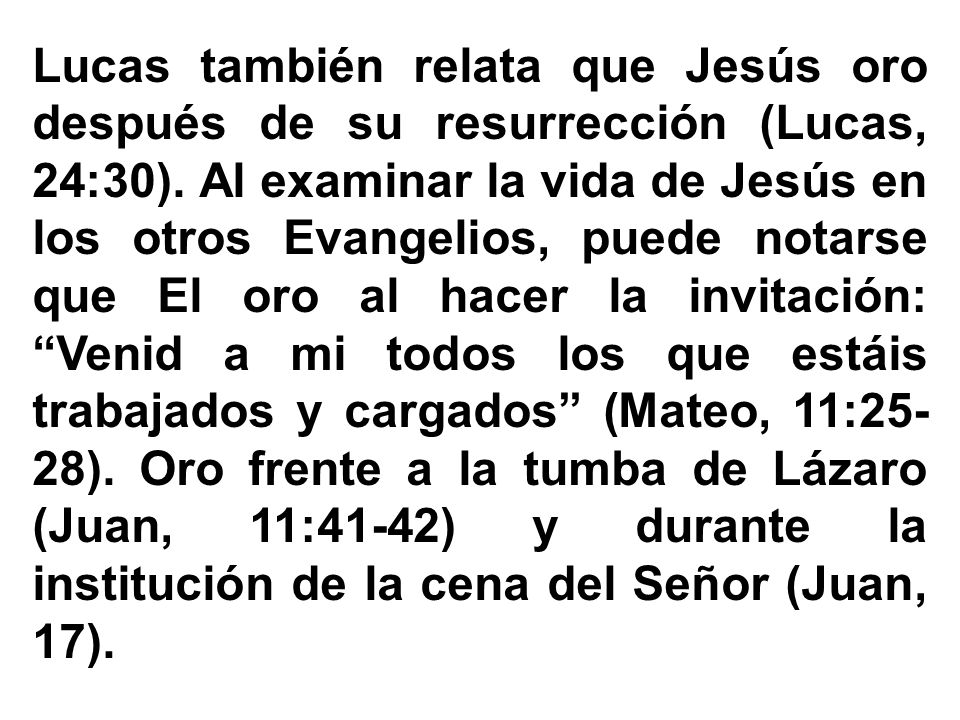 Lucas también relata que Jesús oro después de su resurrección (Lucas, 24:30).