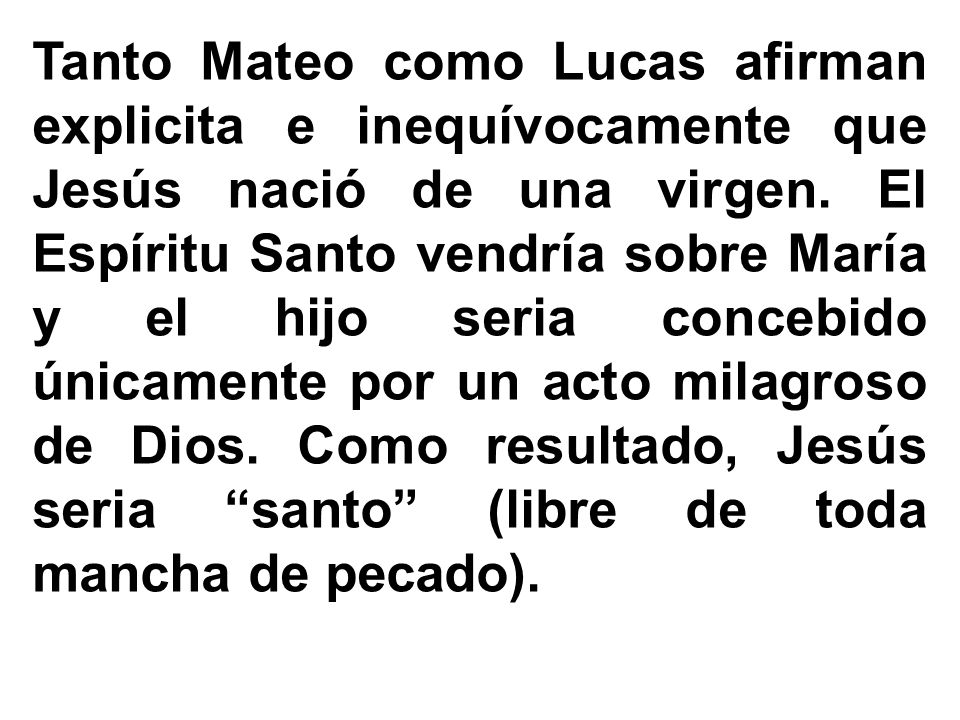 Tanto Mateo como Lucas afirman explicita e inequívocamente que Jesús nació de una virgen.