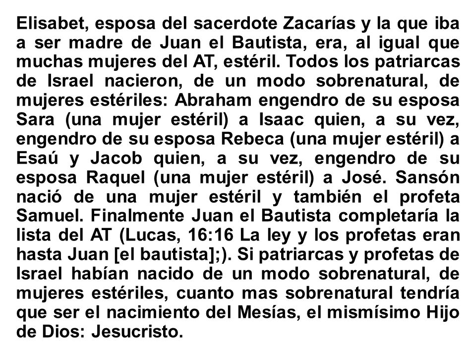 Elisabet, esposa del sacerdote Zacarías y la que iba a ser madre de Juan el Bautista, era, al igual que muchas mujeres del AT, estéril.