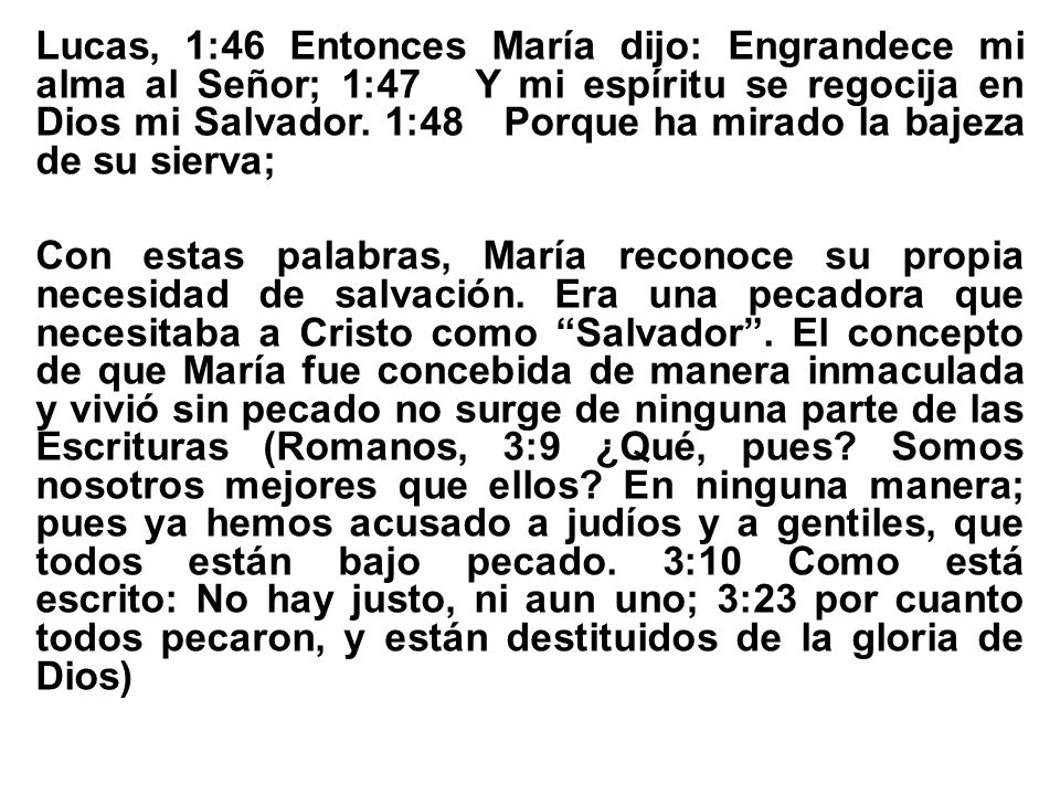 Lucas, 1:46 Entonces María dijo: Engrandece mi alma al Señor; 1:47 Y mi espíritu se regocija en Dios mi Salvador.