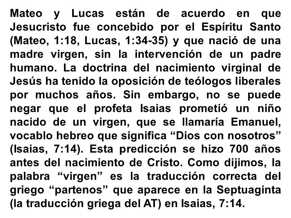 Mateo y Lucas están de acuerdo en que Jesucristo fue concebido por el Espíritu Santo (Mateo, 1:18, Lucas, 1:34-35) y que nació de una madre virgen, sin la intervención de un padre humano.