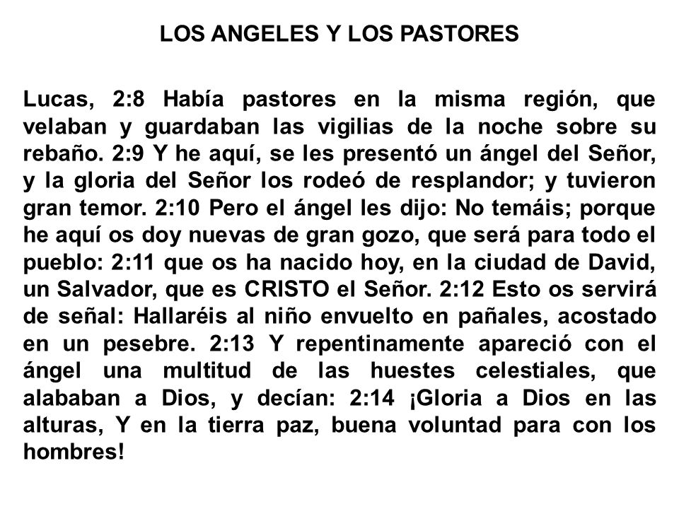 LOS ANGELES Y LOS PASTORES Lucas, 2:8 Había pastores en la misma región, que velaban y guardaban las vigilias de la noche sobre su rebaño.