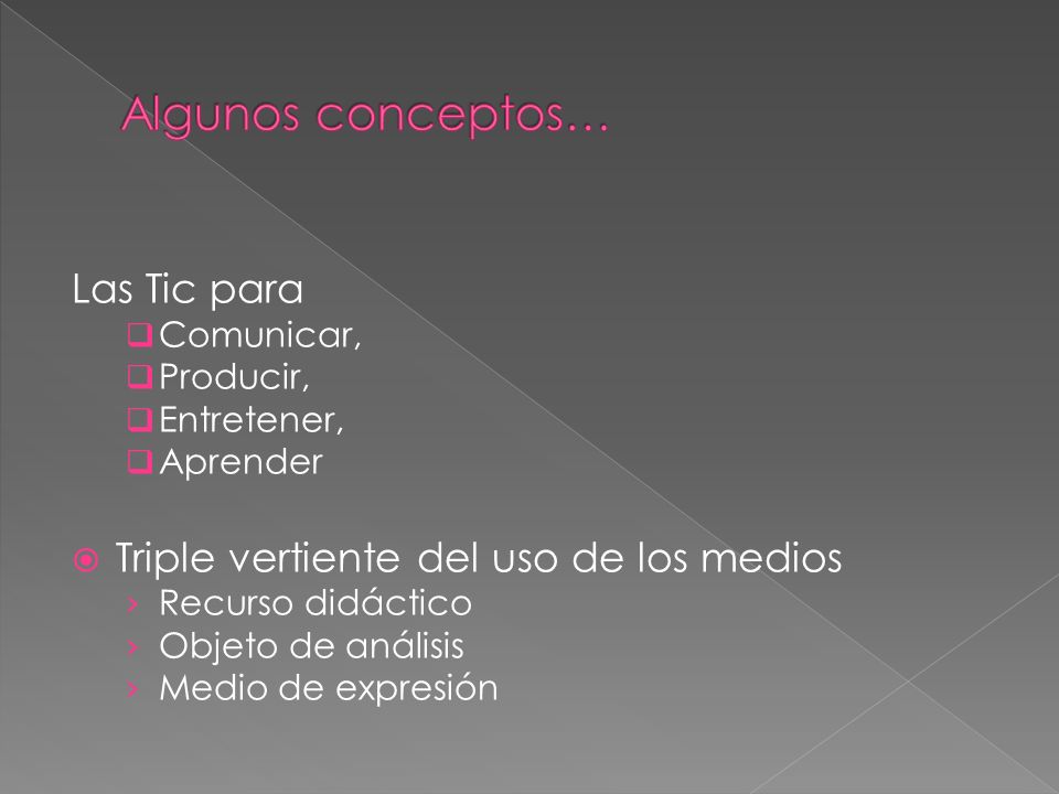 Algunos conceptos… Las Tic para Triple vertiente del uso de los medios