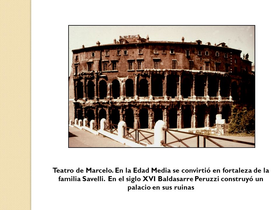 Teatro de Marcelo. En la Edad Media se convirtió en fortaleza de la familia Savelli.