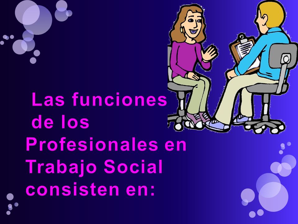 Las funciones de los Profesionales en Trabajo Social consisten en: