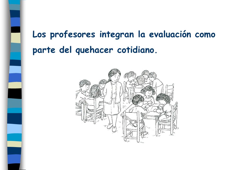 Los profesores integran la evaluación como parte del quehacer cotidiano.