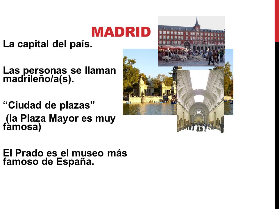 Madrid La capital del país. Las personas se llaman madrileño/a(s).