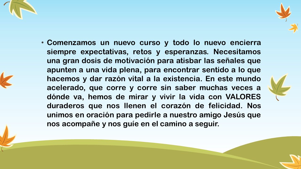 Comenzamos un nuevo curso y todo lo nuevo encierra siempre expectativas, retos y esperanzas.