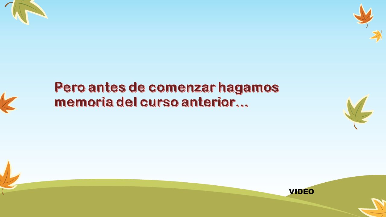 Pero antes de comenzar hagamos memoria del curso anterior…
