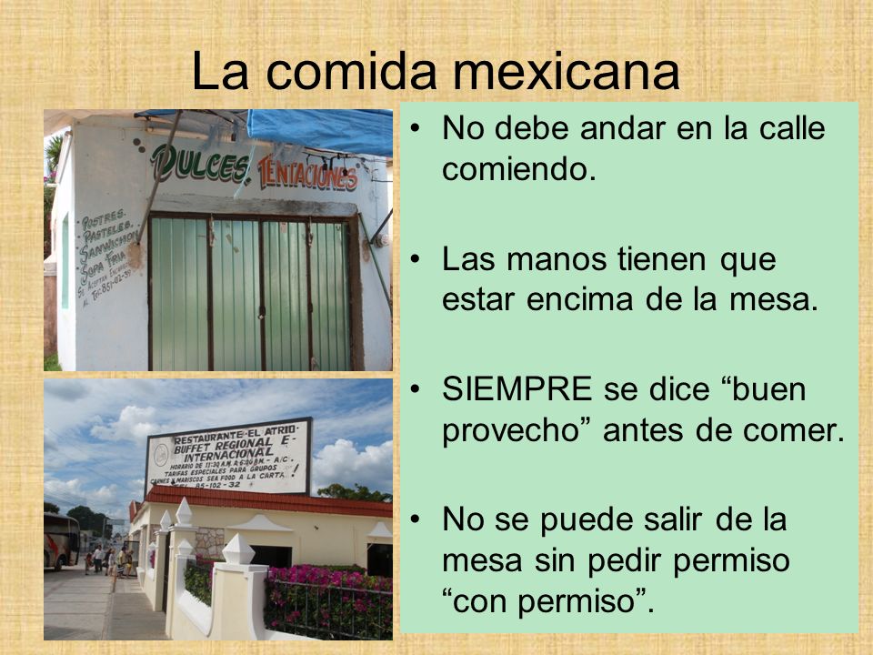 La comida mexicana No debe andar en la calle comiendo.