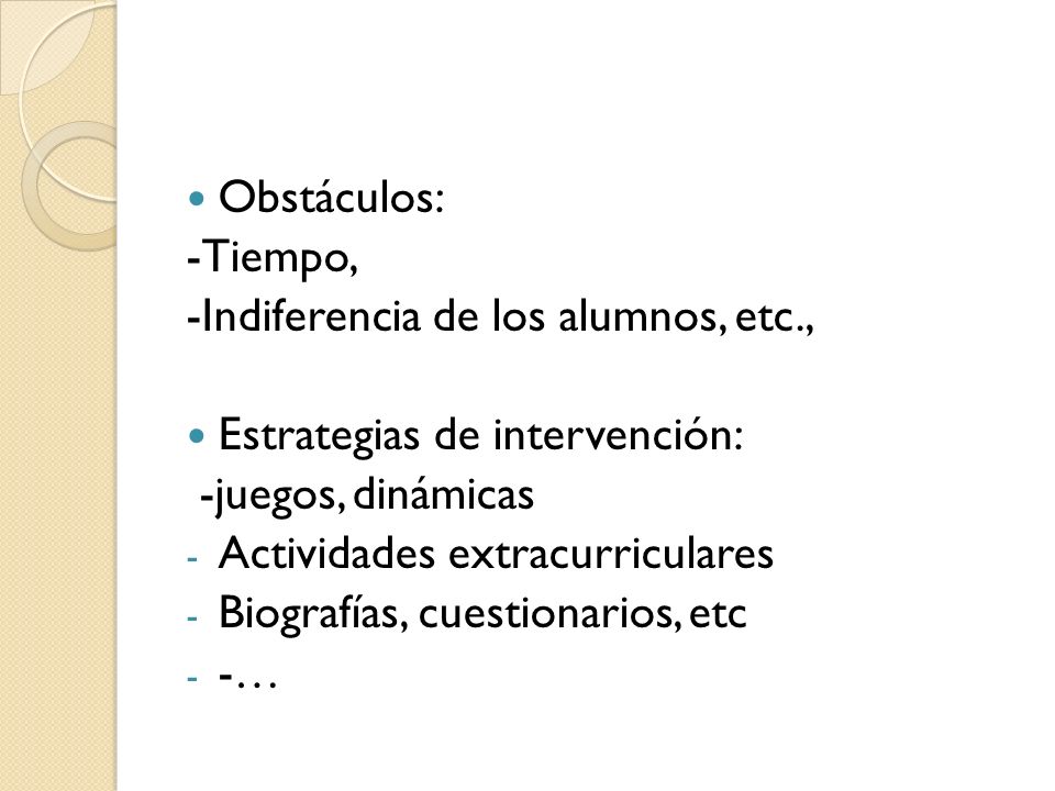 Obstáculos: -Tiempo, -Indiferencia de los alumnos, etc., Estrategias de intervención: -juegos, dinámicas.