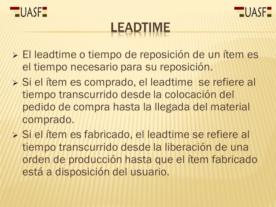 LEADTIME El leadtime o tiempo de reposición de un ítem es el tiempo necesario para su reposición.
