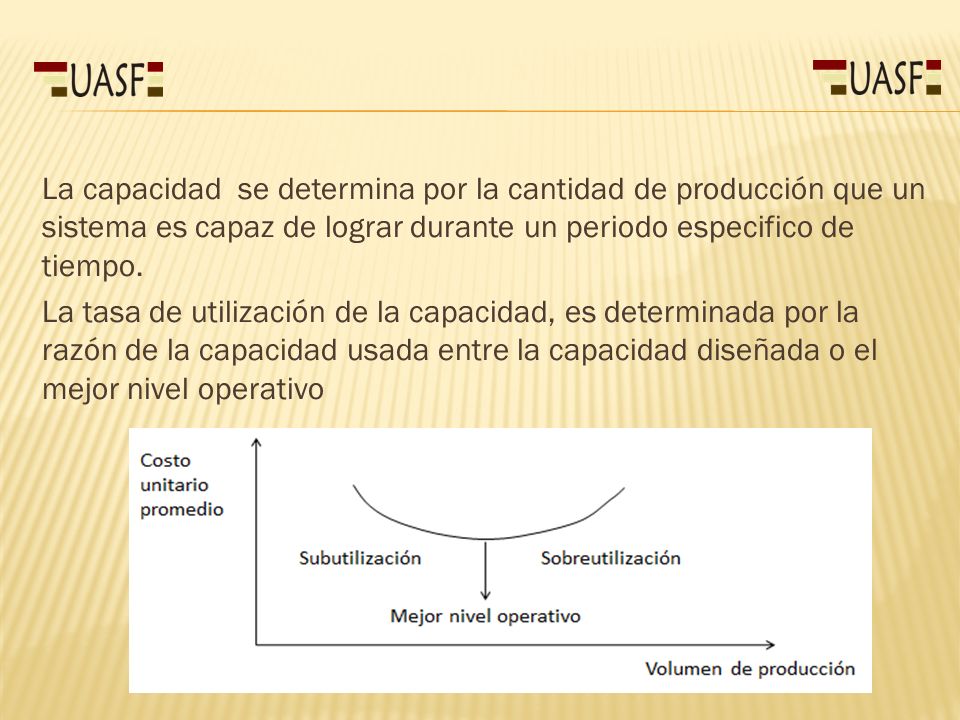 La capacidad se determina por la cantidad de producción que un sistema es capaz de lograr durante un periodo especifico de tiempo.