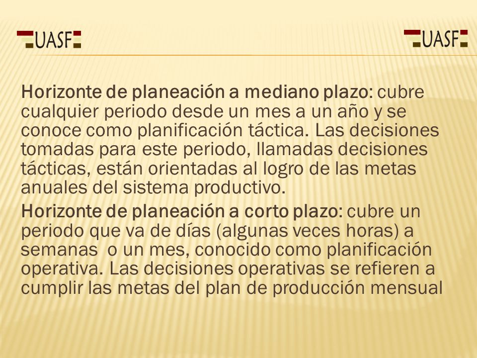 Horizonte de planeación a mediano plazo: cubre cualquier periodo desde un mes a un año y se conoce como planificación táctica.