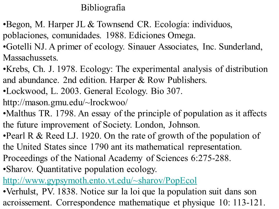 Bibliografía Begon, M. Harper JL & Townsend CR. Ecología: individuos, poblaciones, comunidades Ediciones Omega.