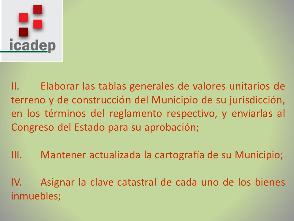 II. Elaborar las tablas generales de valores unitarios de terreno y de construcción del Municipio de su jurisdicción, en los términos del reglamento respectivo, y enviarlas al Congreso del Estado para su aprobación;