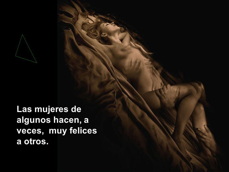 Las mujeres de algunos hacen, a veces, muy felices a otros.