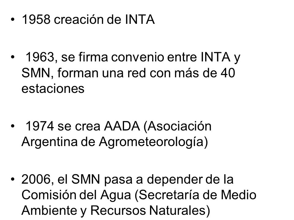 1958 creación de INTA 1963, se firma convenio entre INTA y SMN, forman una red con más de 40 estaciones.
