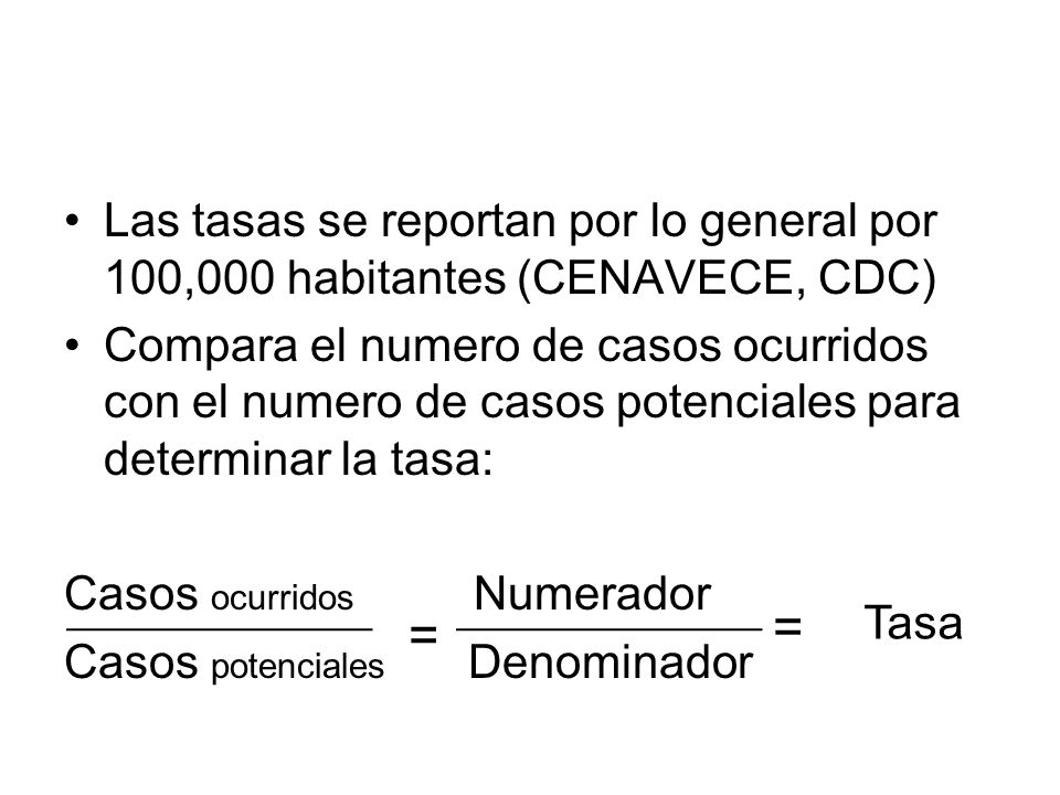Las tasas se reportan por lo general por 100,000 habitantes (CENAVECE, CDC)
