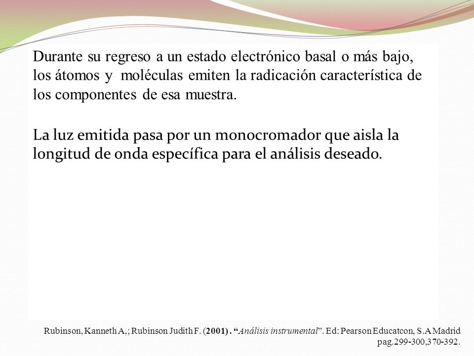Durante su regreso a un estado electrónico basal o más bajo, los átomos y moléculas emiten la radicación característica de los componentes de esa muestra.