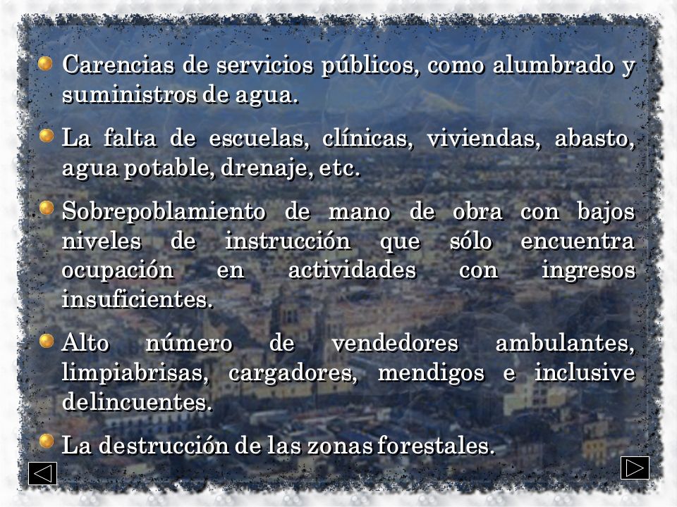 Carencias de servicios públicos, como alumbrado y suministros de agua.