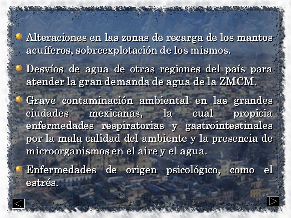 Alteraciones en las zonas de recarga de los mantos acuíferos, sobreexplotación de los mismos.