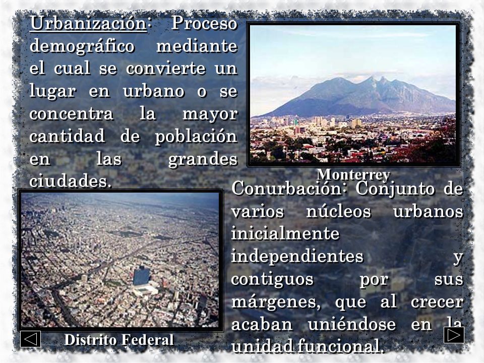 Urbanización: Proceso demográfico mediante el cual se convierte un lugar en urbano o se concentra la mayor cantidad de población en las grandes ciudades.