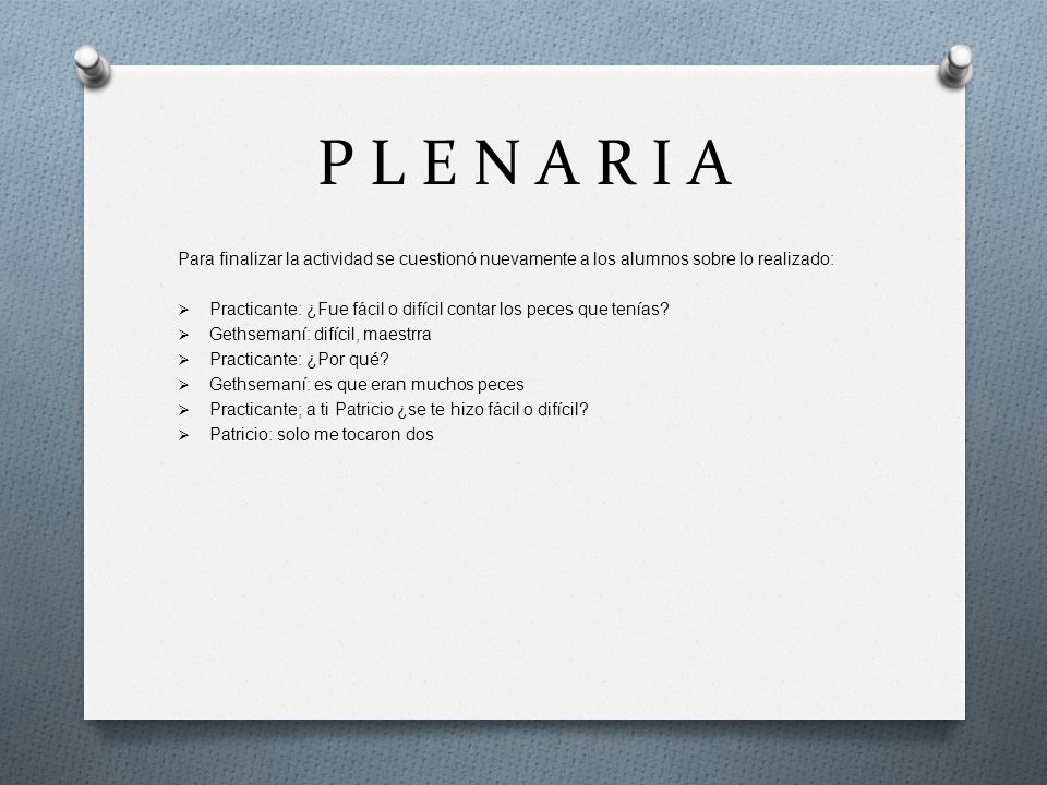 P L E N A R I A Para finalizar la actividad se cuestionó nuevamente a los alumnos sobre lo realizado: