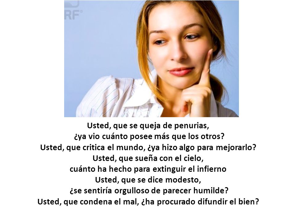Usted, que se queja de penurias, ¿ya vio cuánto posee más que los otros.