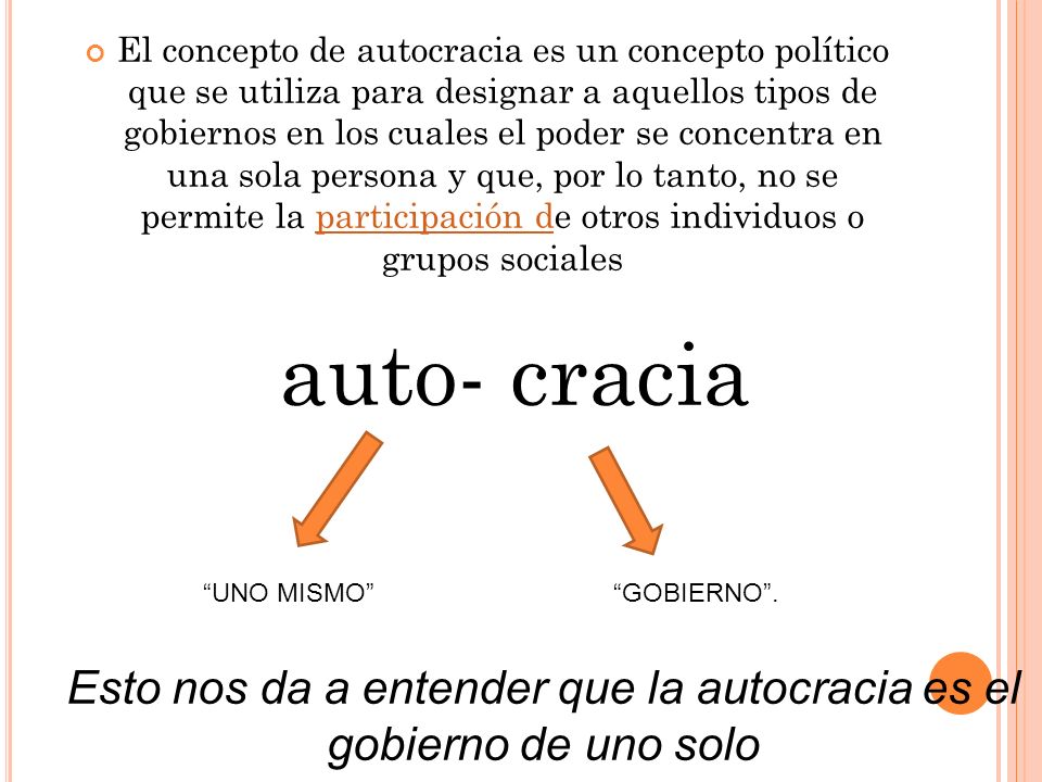 Esto nos da a entender que la autocracia es el gobierno de uno solo