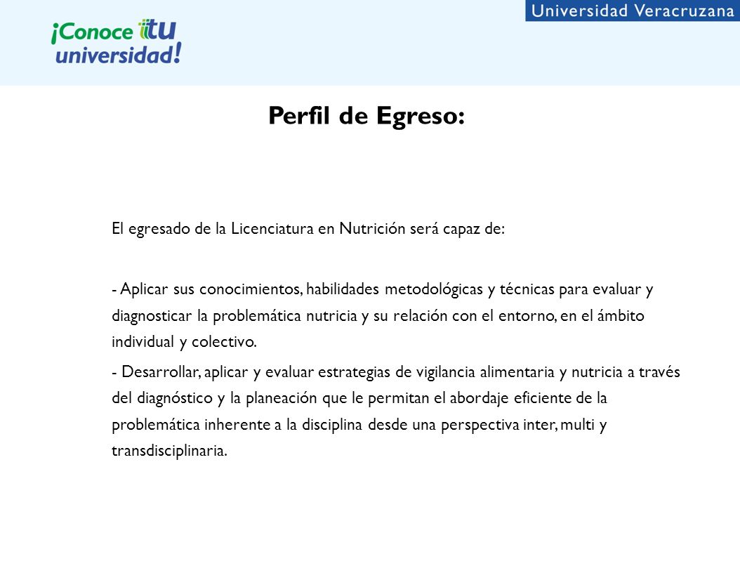 Perfil de Egreso: El egresado de la Licenciatura en Nutrición será capaz de: