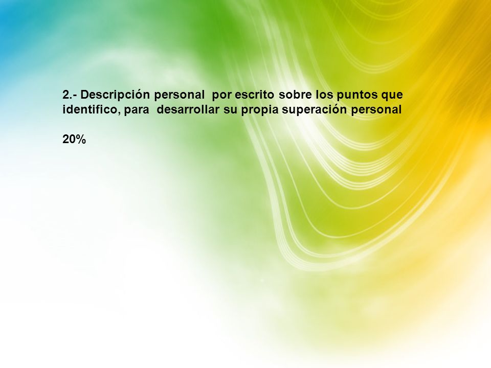 2.- Descripción personal por escrito sobre los puntos que identifico, para desarrollar su propia superación personal