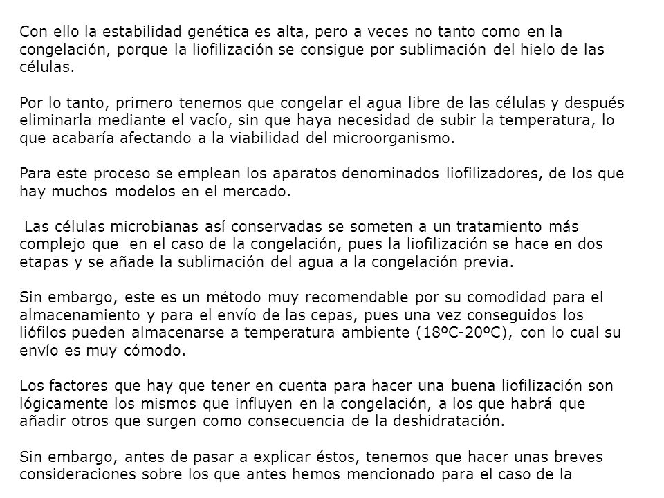 Con ello la estabilidad genética es alta, pero a veces no tanto como en la congelación, porque la liofilización se consigue por sublimación del hielo de las células.