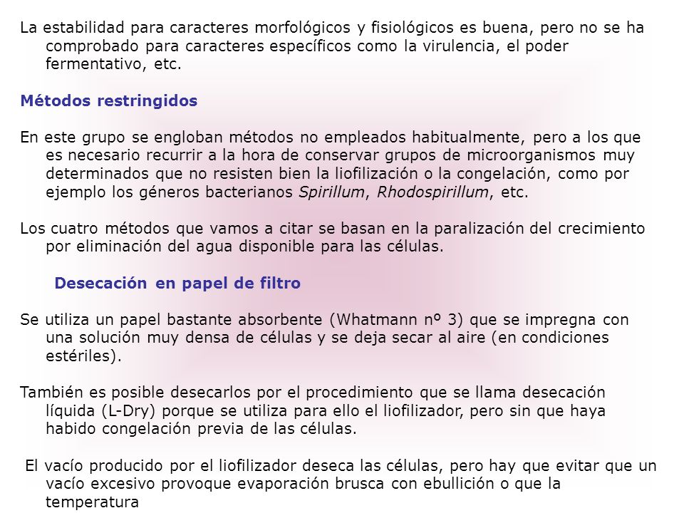 La estabilidad para caracteres morfológicos y fisiológicos es buena, pero no se ha comprobado para caracteres específicos como la virulencia, el poder fermentativo, etc.