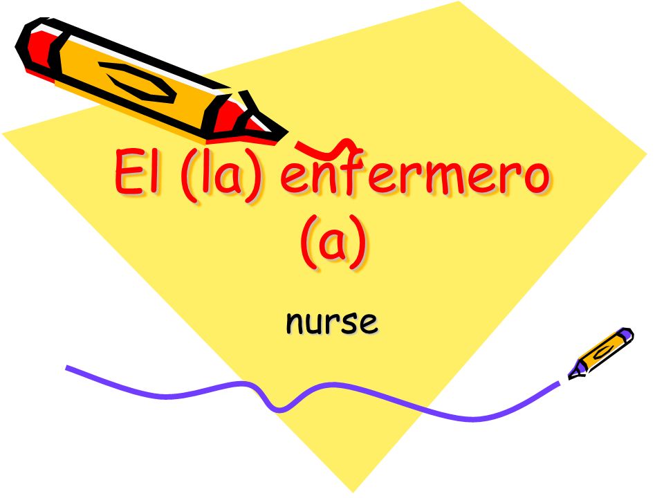 El (la) enfermero (a) nurse