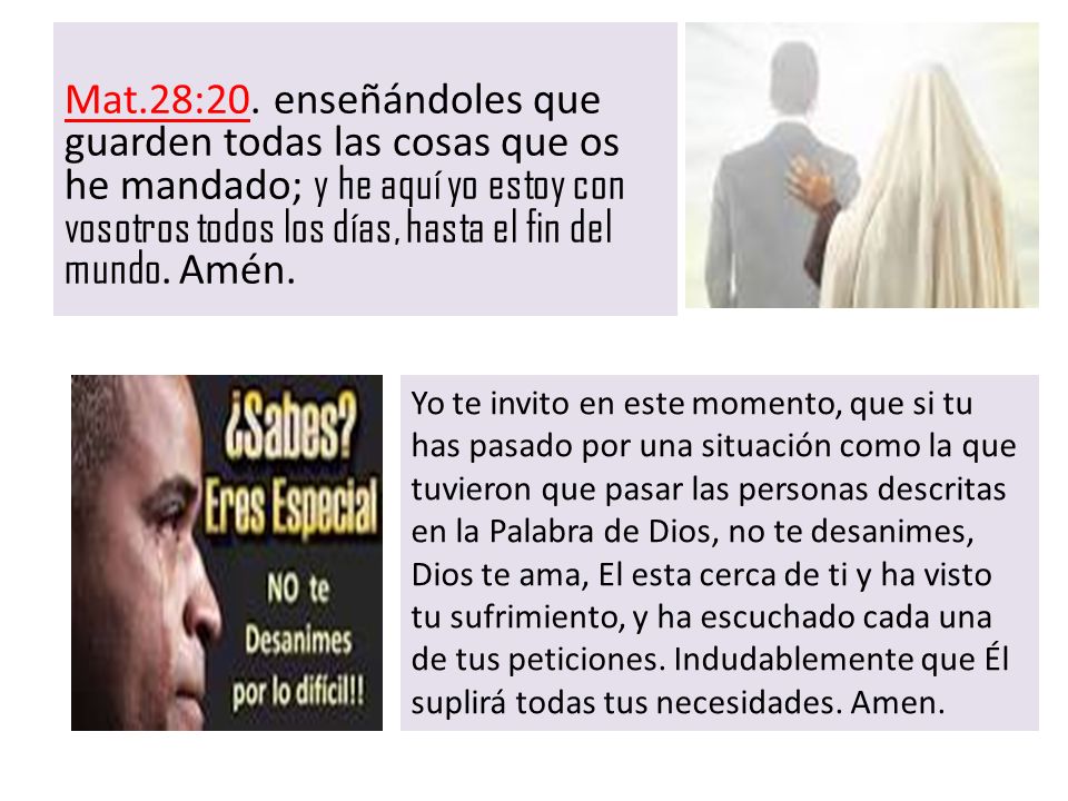 Mat.28:20. enseñándoles que guarden todas las cosas que os he mandado; y he aquí yo estoy con vosotros todos los días, hasta el fin del mundo. Amén.