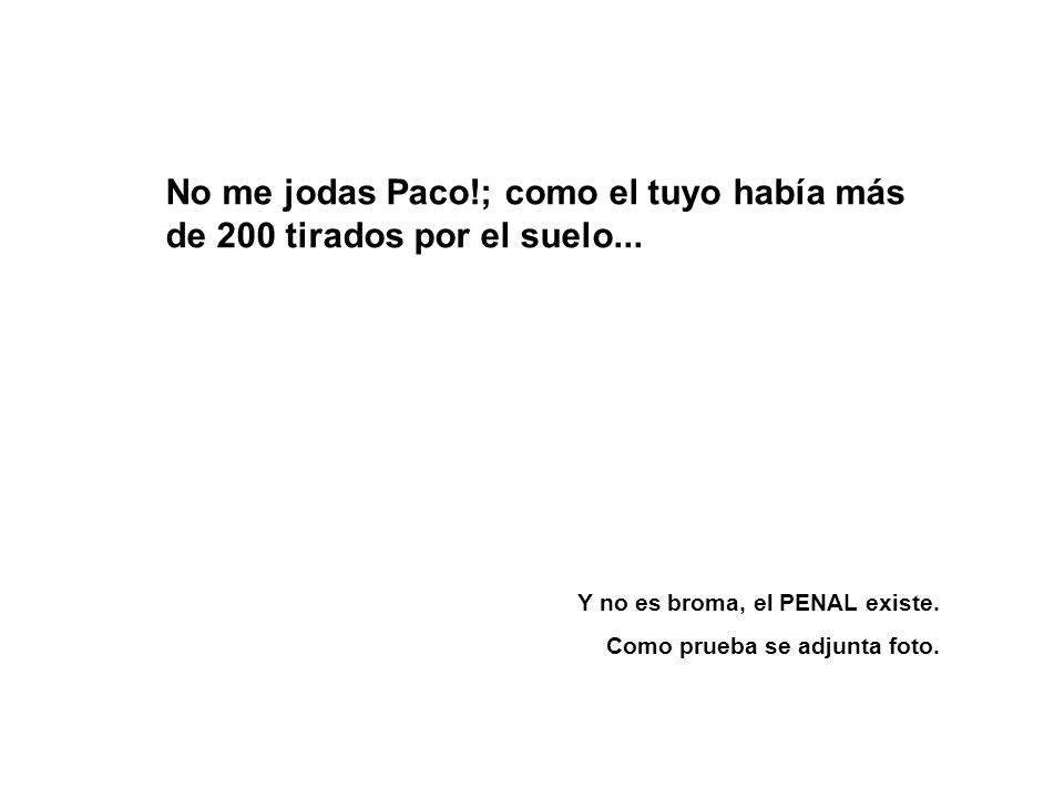 No me jodas Paco!; como el tuyo había más de 200 tirados por el suelo...