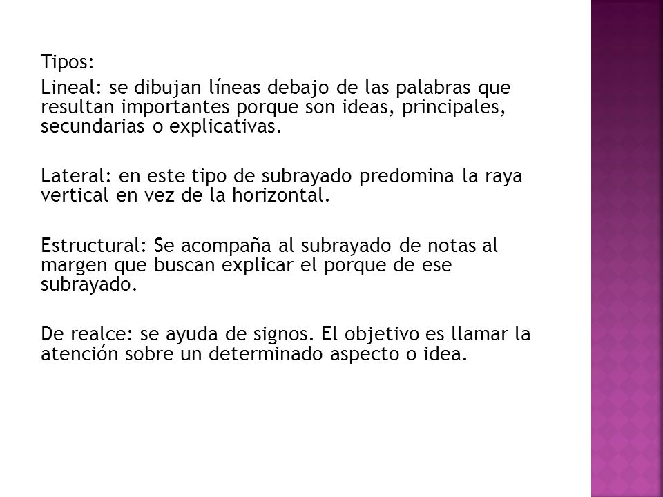 Tipos: Lineal: se dibujan líneas debajo de las palabras que resultan importantes porque son ideas, principales, secundarias o explicativas.