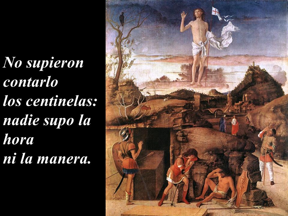 No supieron contarlo los centinelas: nadie supo la hora ni la manera.