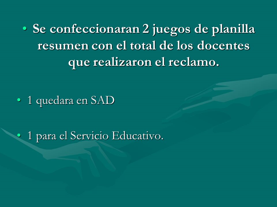 Se confeccionaran 2 juegos de planilla resumen con el total de los docentes que realizaron el reclamo.