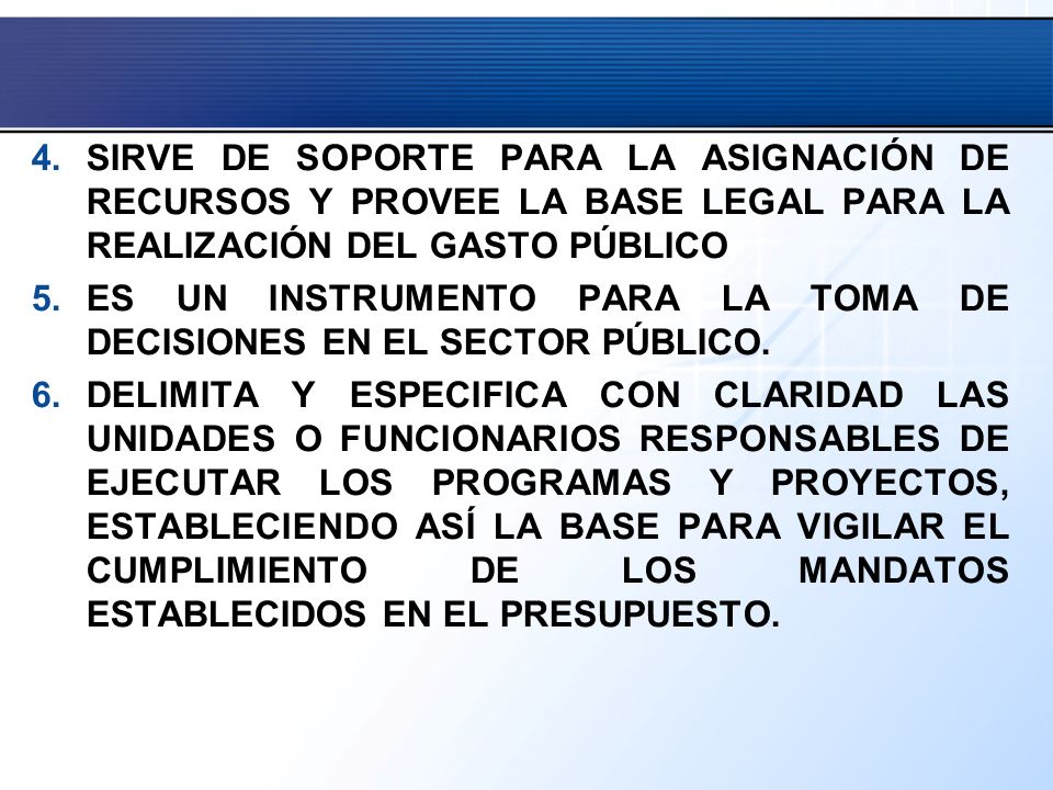 SIRVE DE SOPORTE PARA LA ASIGNACIÓN DE RECURSOS Y PROVEE LA BASE LEGAL PARA LA REALIZACIÓN DEL GASTO PÚBLICO.