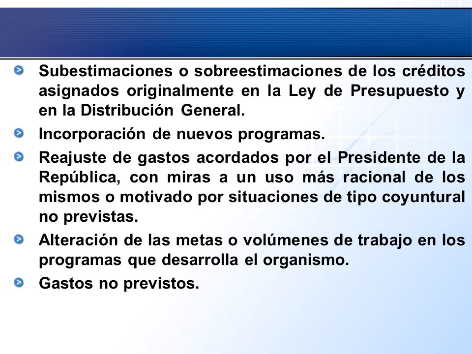 Subestimaciones o sobreestimaciones de los créditos asignados originalmente en la Ley de Presupuesto y en la Distribución General.