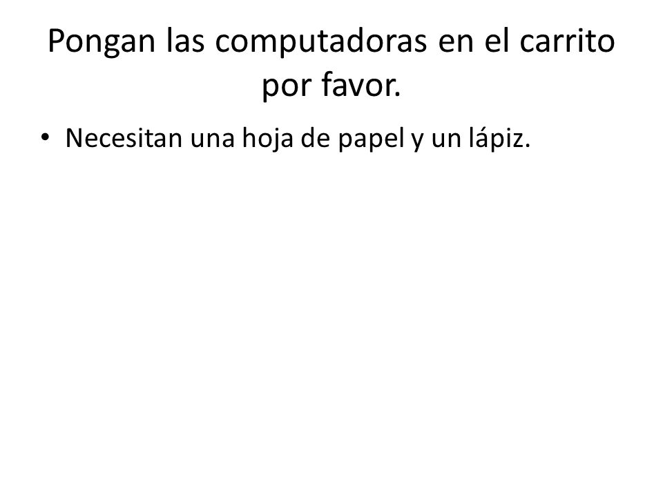 Pongan las computadoras en el carrito por favor.