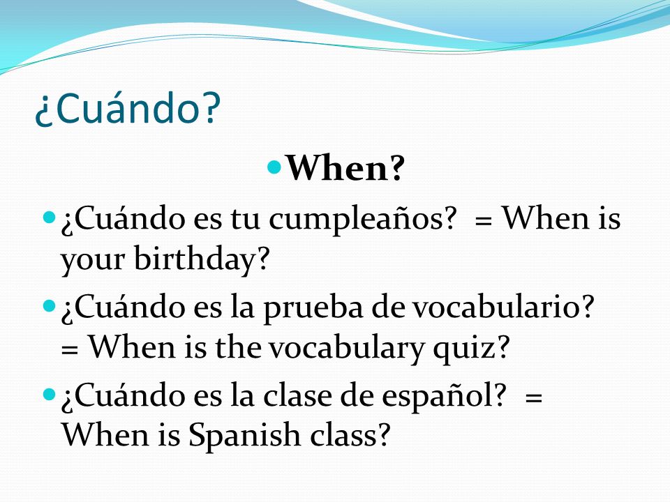 ¿Cuándo When ¿Cuándo es tu cumpleaños = When is your birthday