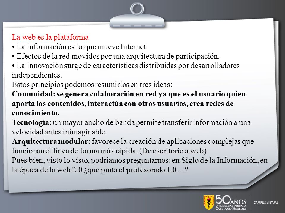 La web es la plataforma • La información es lo que mueve Internet. • Efectos de la red movidos por una arquitectura de participación.