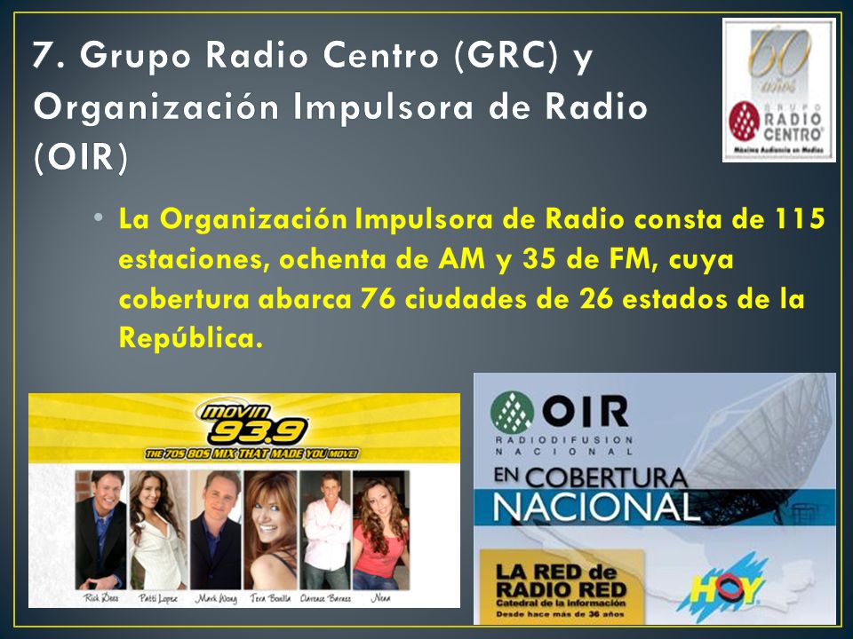 7. Grupo Radio Centro (GRC) y Organización Impulsora de Radio (OIR)