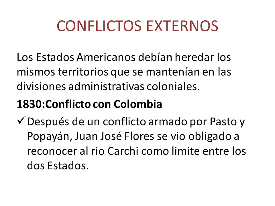 CONFLICTOS EXTERNOS Los Estados Americanos debían heredar los mismos territorios que se mantenían en las divisiones administrativas coloniales.