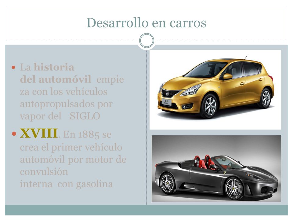 Desarrollo en carros La historia del automóvil empieza con los vehículos autopropulsados por vapor del SIGLO.