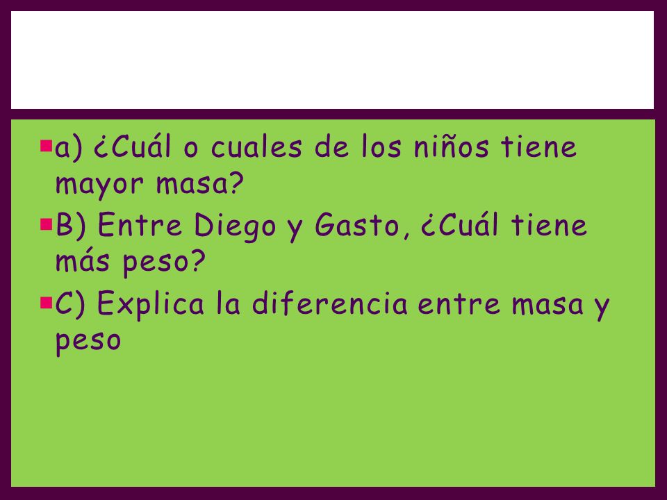 a) ¿Cuál o cuales de los niños tiene mayor masa