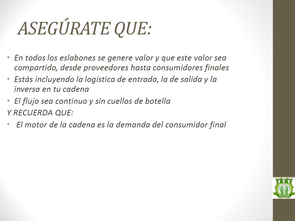 ASEGÚRATE QUE: En todos los eslabones se genere valor y que este valor sea compartido, desde proveedores hasta consumidores finales.